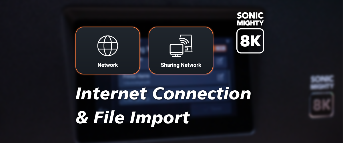 Sonic Mighty 8K: Internet Connection & File Import