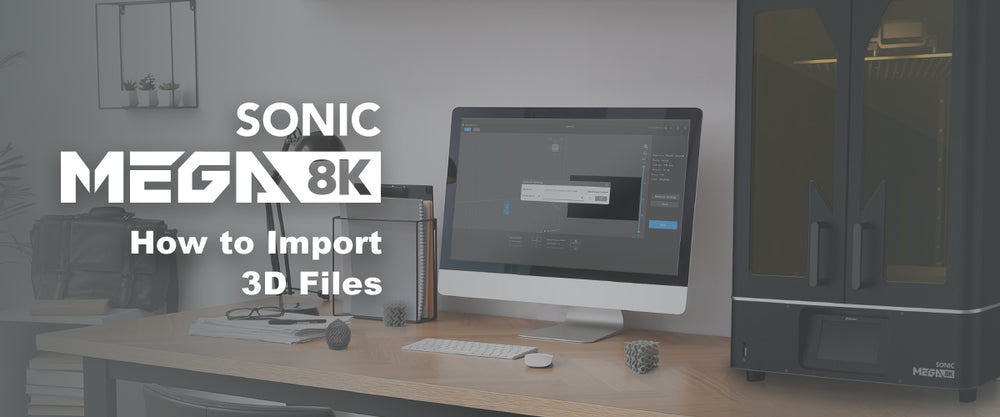 Sonic Mega 8K: How to Import 3D Files | Phrozen Technology: Resin 3D ...